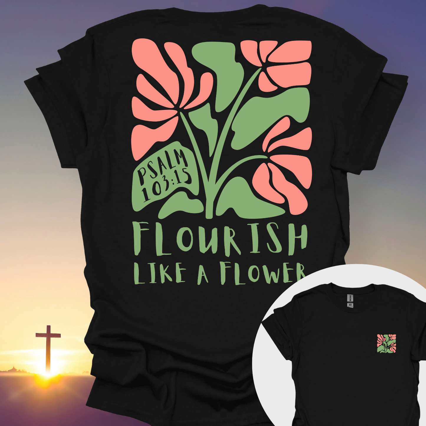 "Flourish Like A Flower" T-Shirt (Front and Back Print)