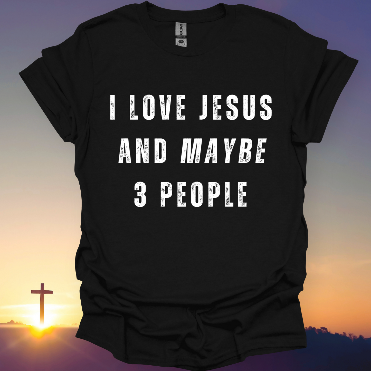 "I Love Jesus And Maybe 3 People" T-Shirt