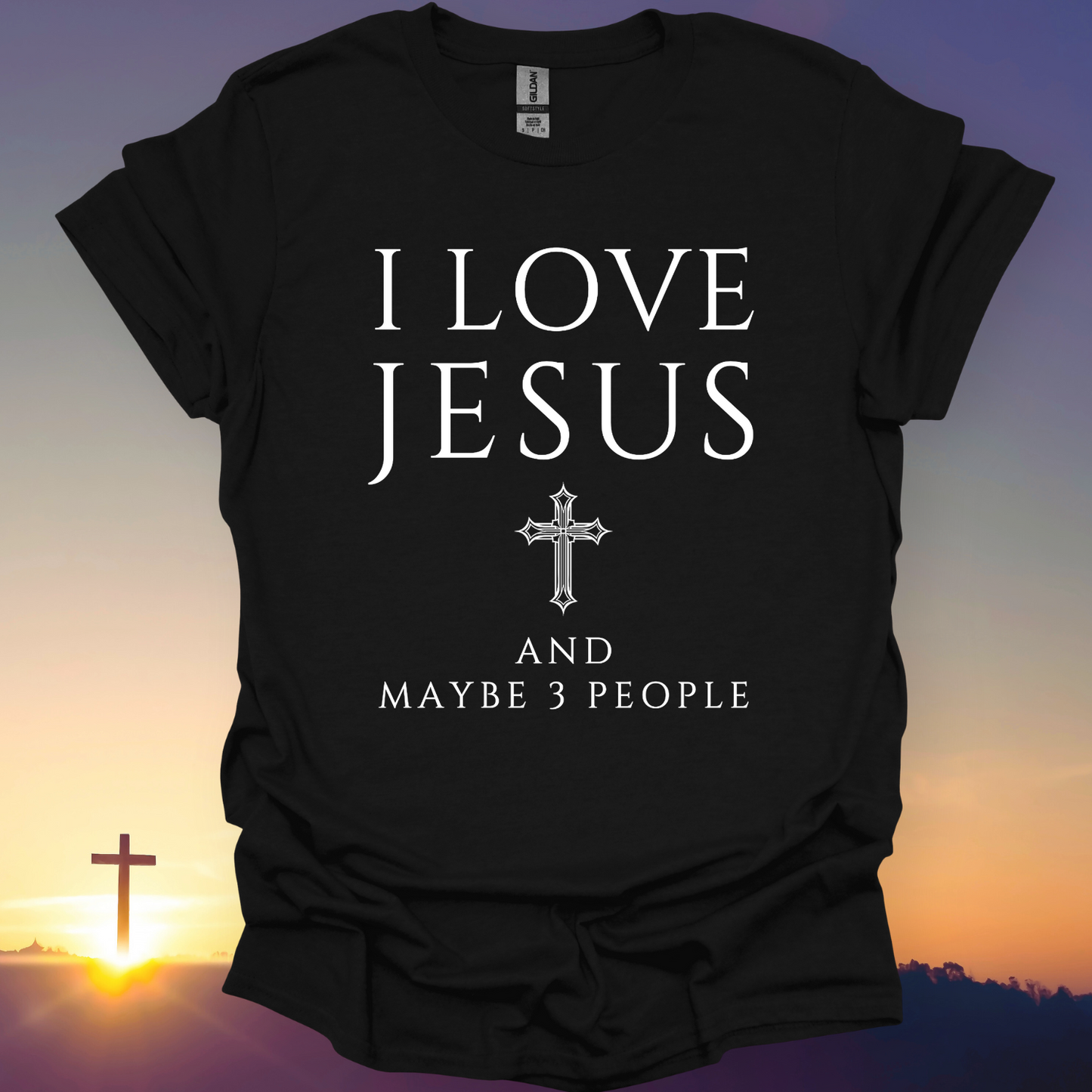 "I Love Jesus And Maybe 3 People" T-Shirt