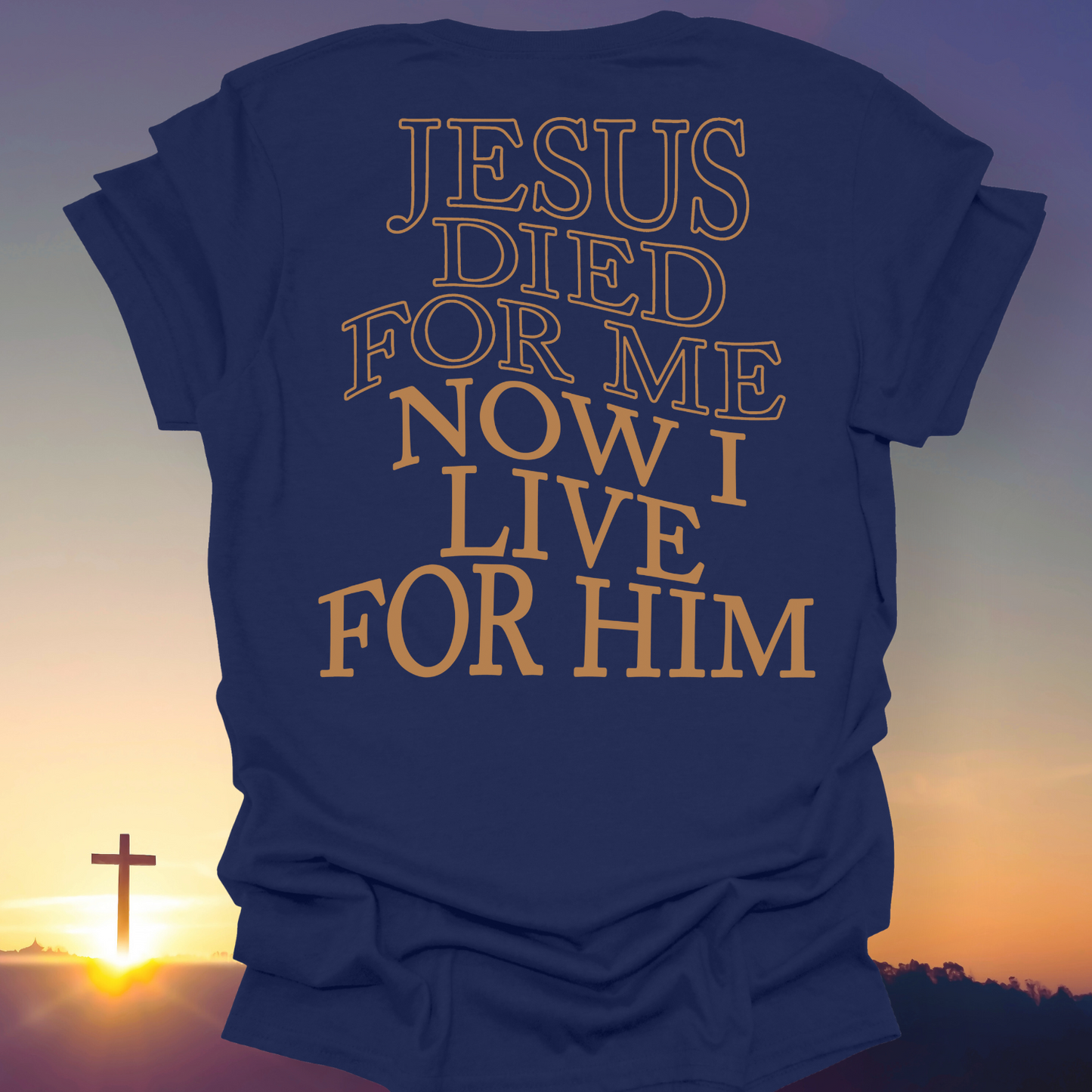 "Jesus Died For Me, Now I Live For Him" T-Shirt (Back Print Only)