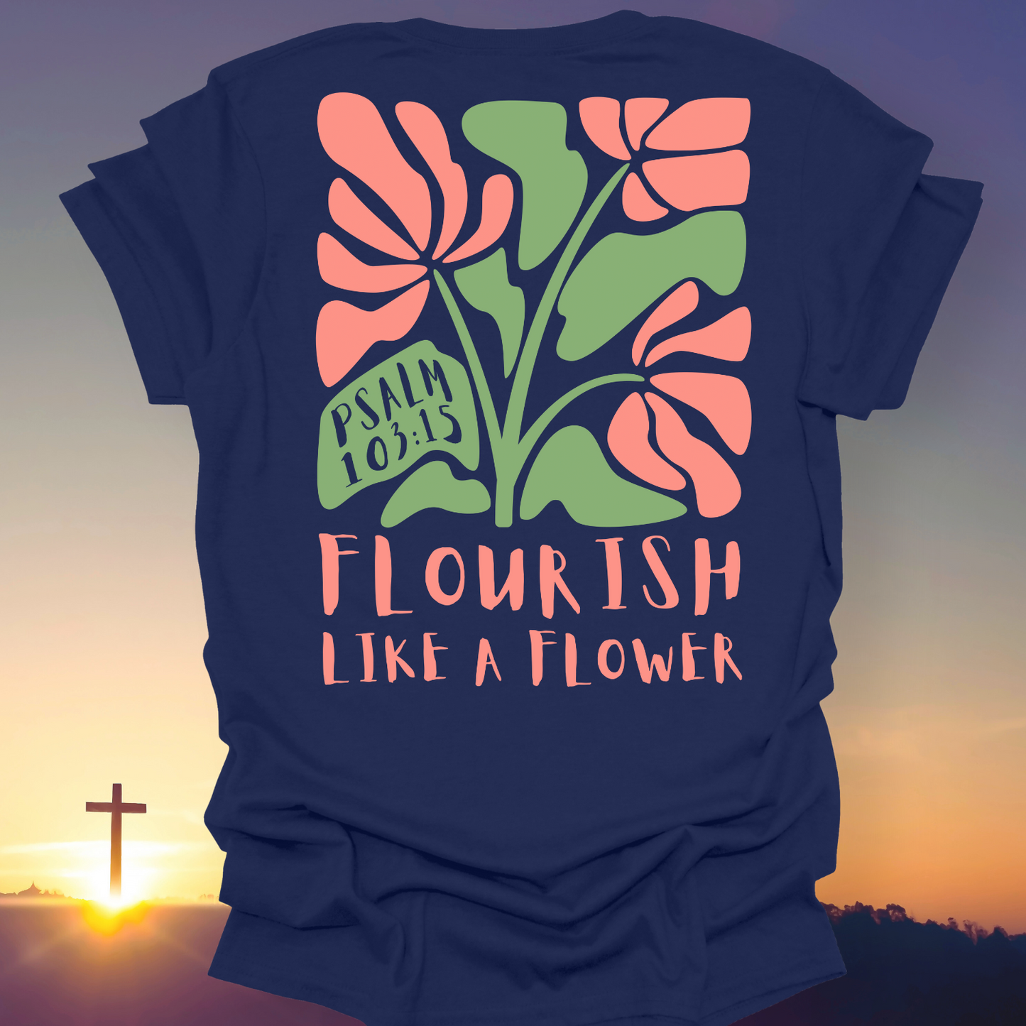 "Flourish Like A Flower" T-Shirt (Back Print Only)