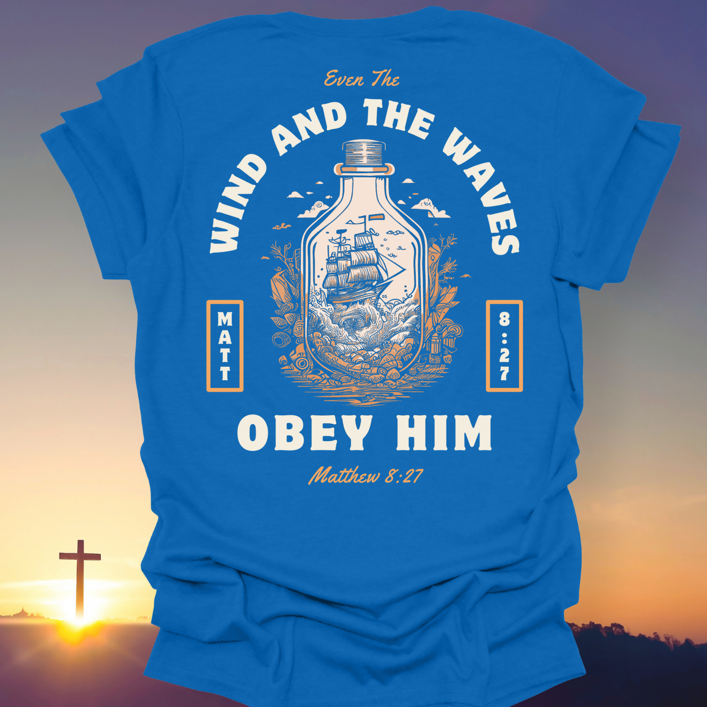 "Even The Wind And The Waves Obey Him" T-Shirt (Back Print Only)