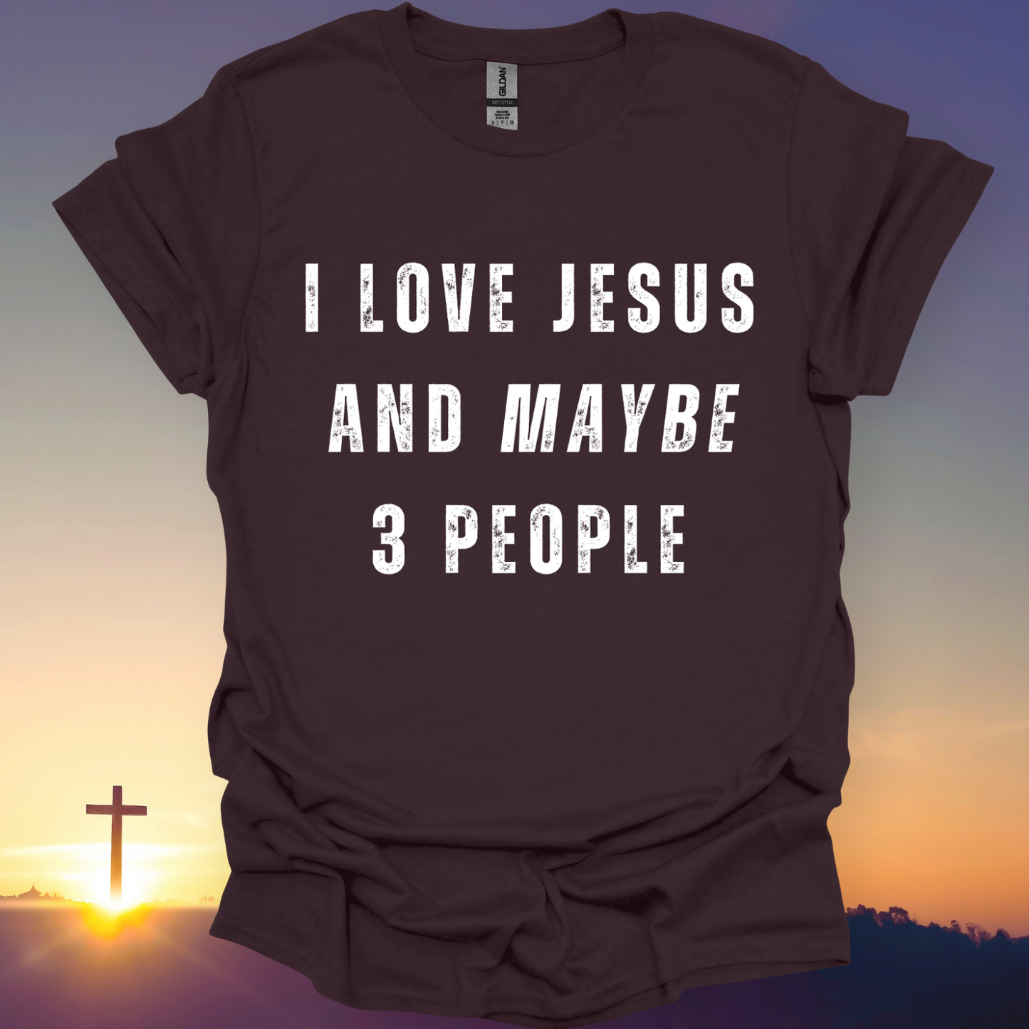 "I Love Jesus And Maybe 3 People" T-Shirt