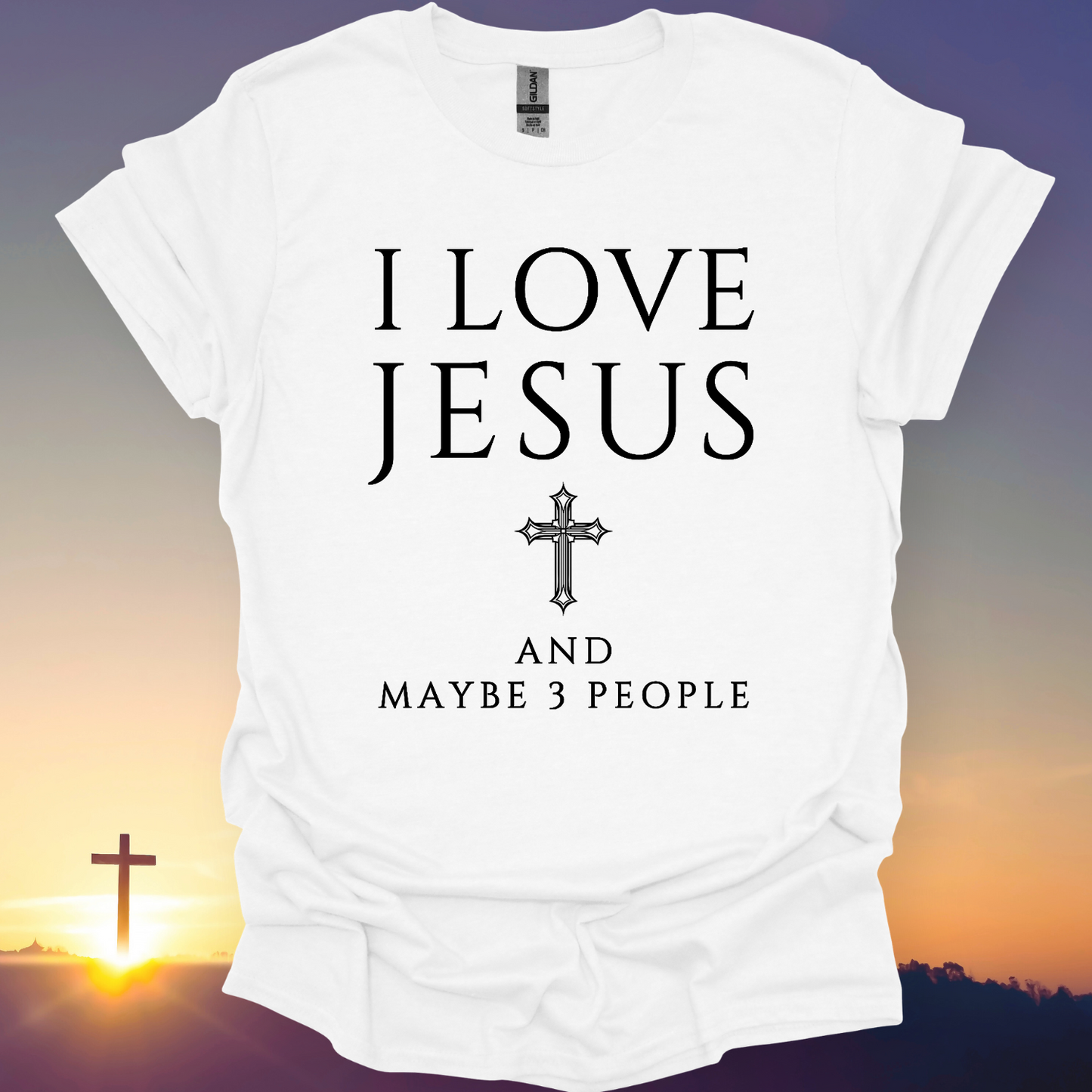 "I Love Jesus And Maybe 3 People" T-Shirt