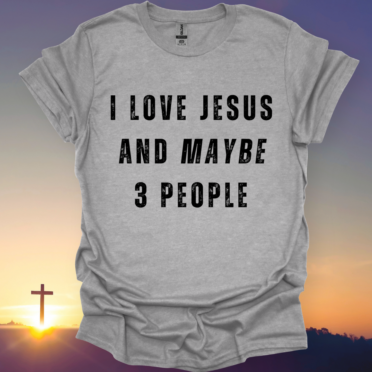 "I Love Jesus And Maybe 3 People" T-Shirt