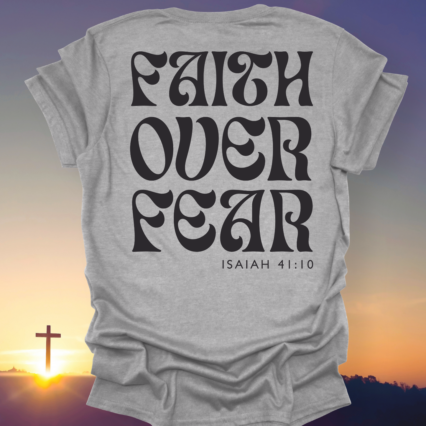 "Faith Over Fear" T-Shirt (Back Print Only)