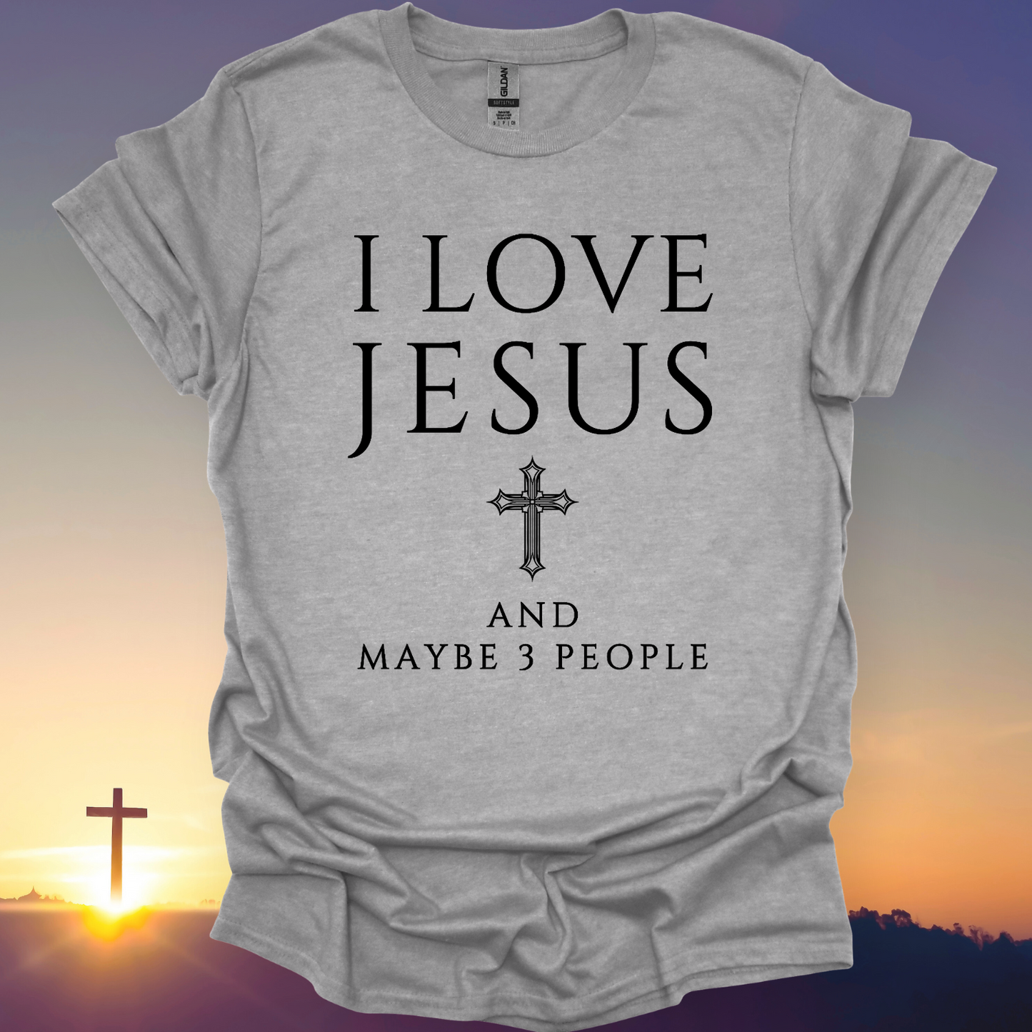 "I Love Jesus And Maybe 3 People" T-Shirt