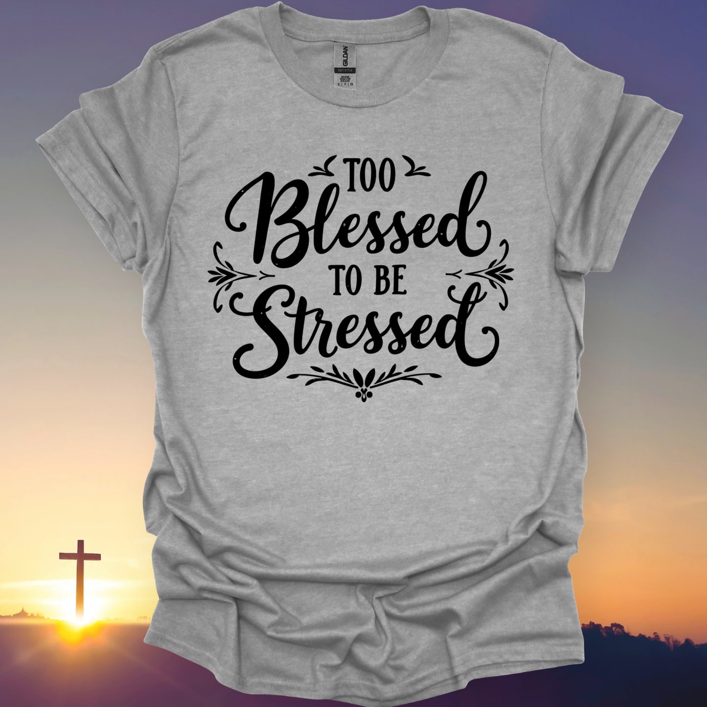 "Too Blessed To Be Stressed" T-Shirt