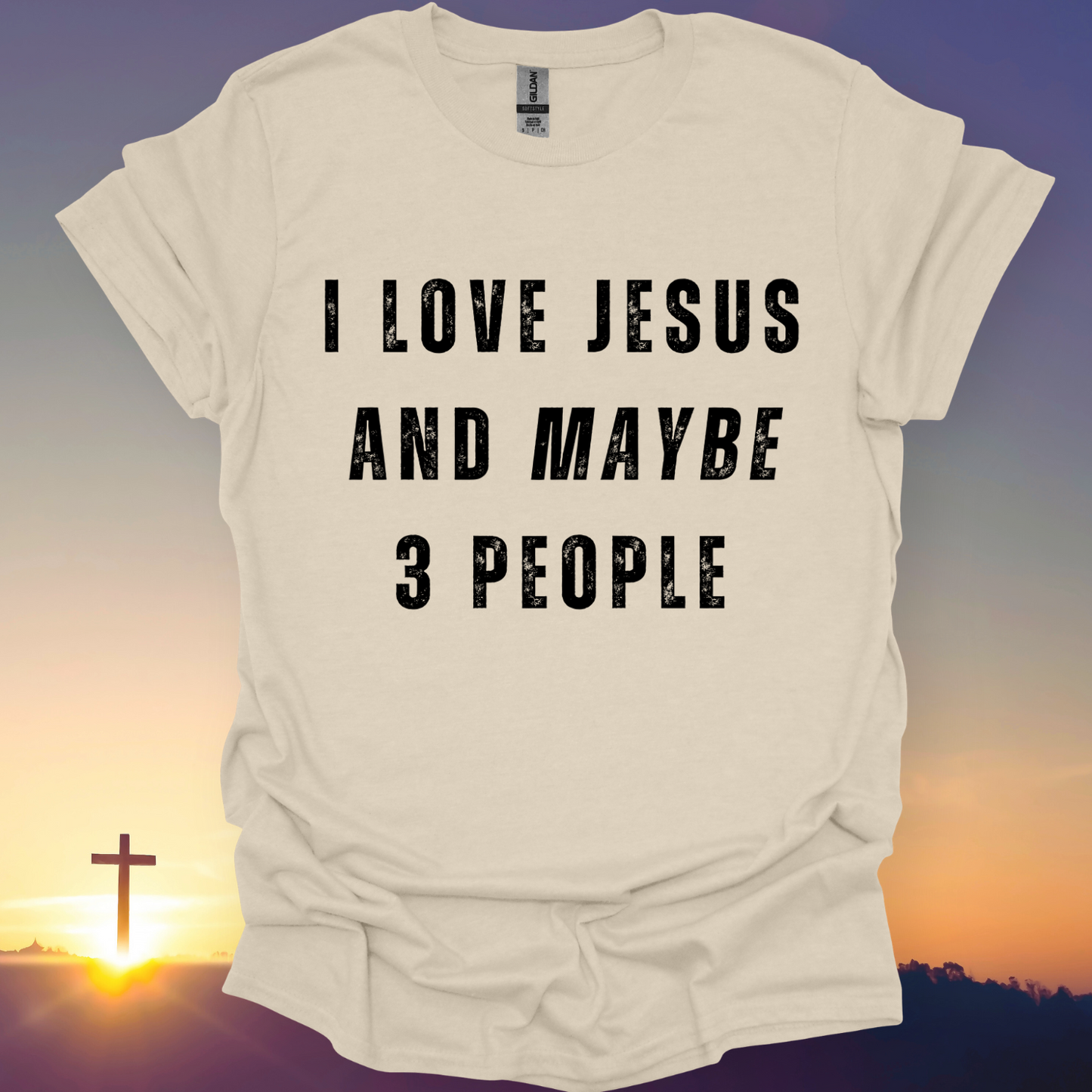"I Love Jesus And Maybe 3 People" T-Shirt