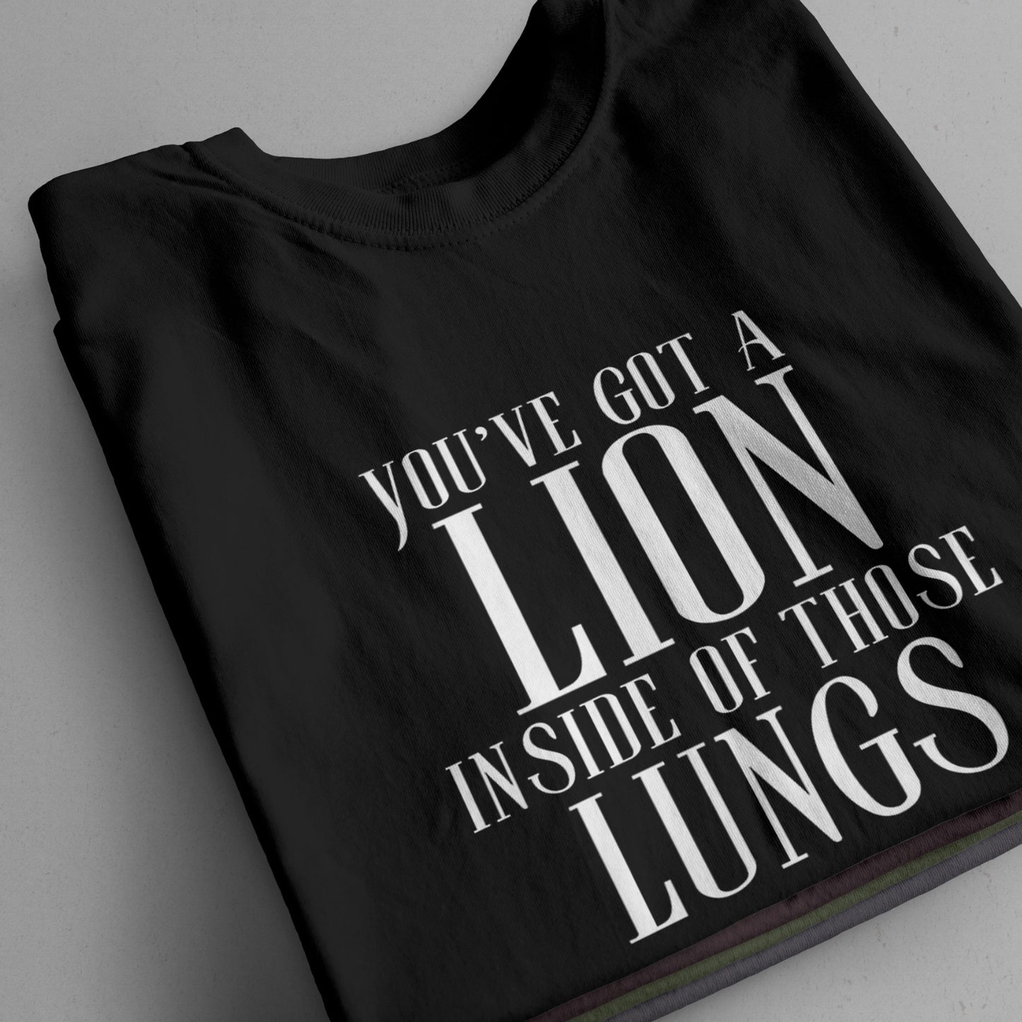 "You've Got A Lion Inside Of Those Lungs" T-Shirt