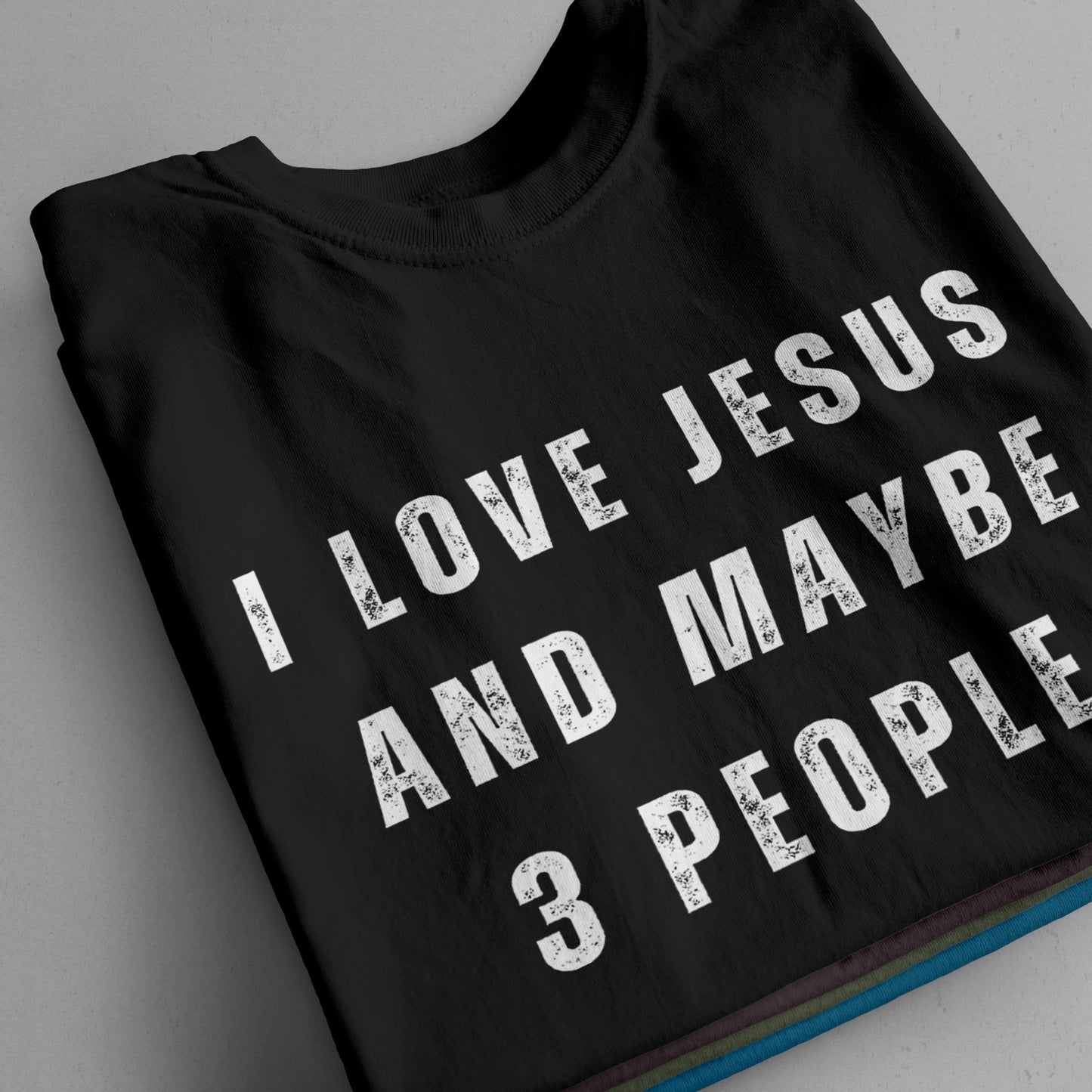 "I Love Jesus And Maybe 3 People" T-Shirt