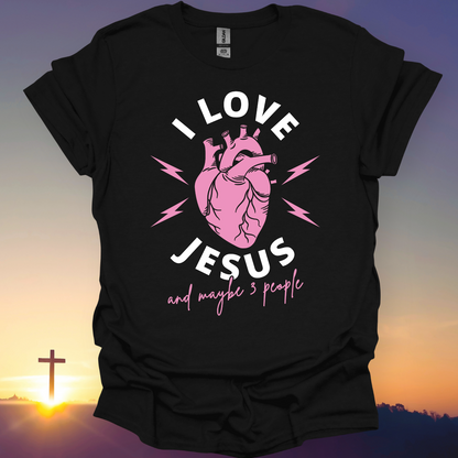 "I Love Jesus And Maybe 3 People" T-Shirt