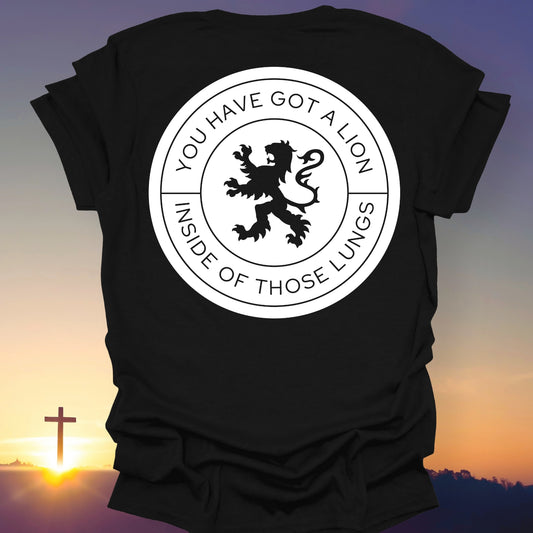 "You Have Got A Lion Inside Of Those Lungs" T-Shirt (Back Print Only)
