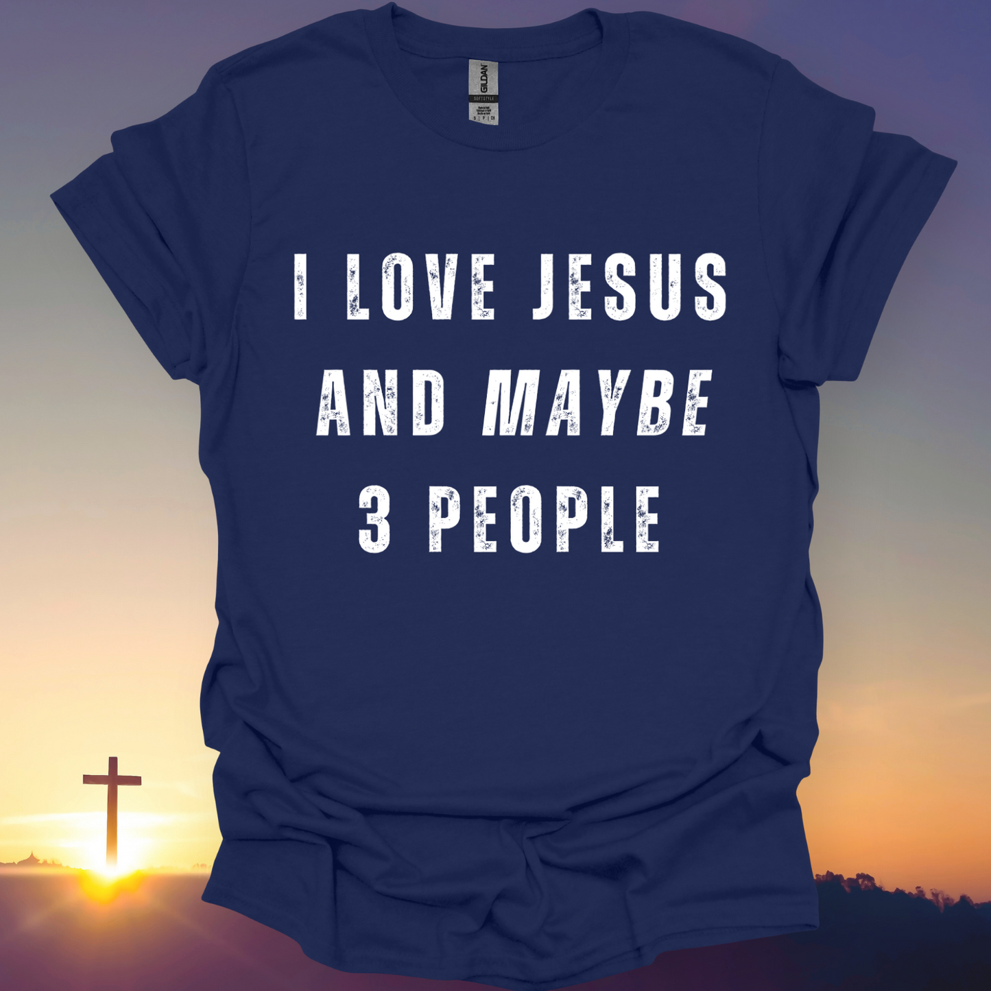 "I Love Jesus And Maybe 3 People" T-Shirt