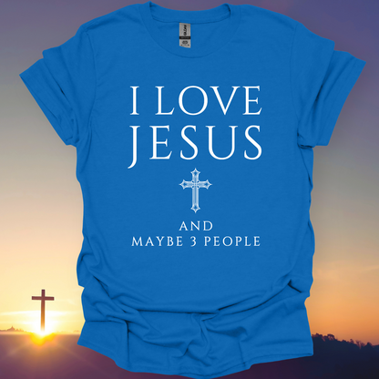 "I Love Jesus And Maybe 3 People" T-Shirt