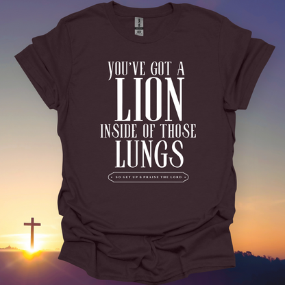 "You've Got A Lion Inside Of Those Lungs" T-Shirt