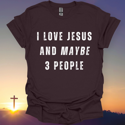 "I Love Jesus And Maybe 3 People" T-Shirt