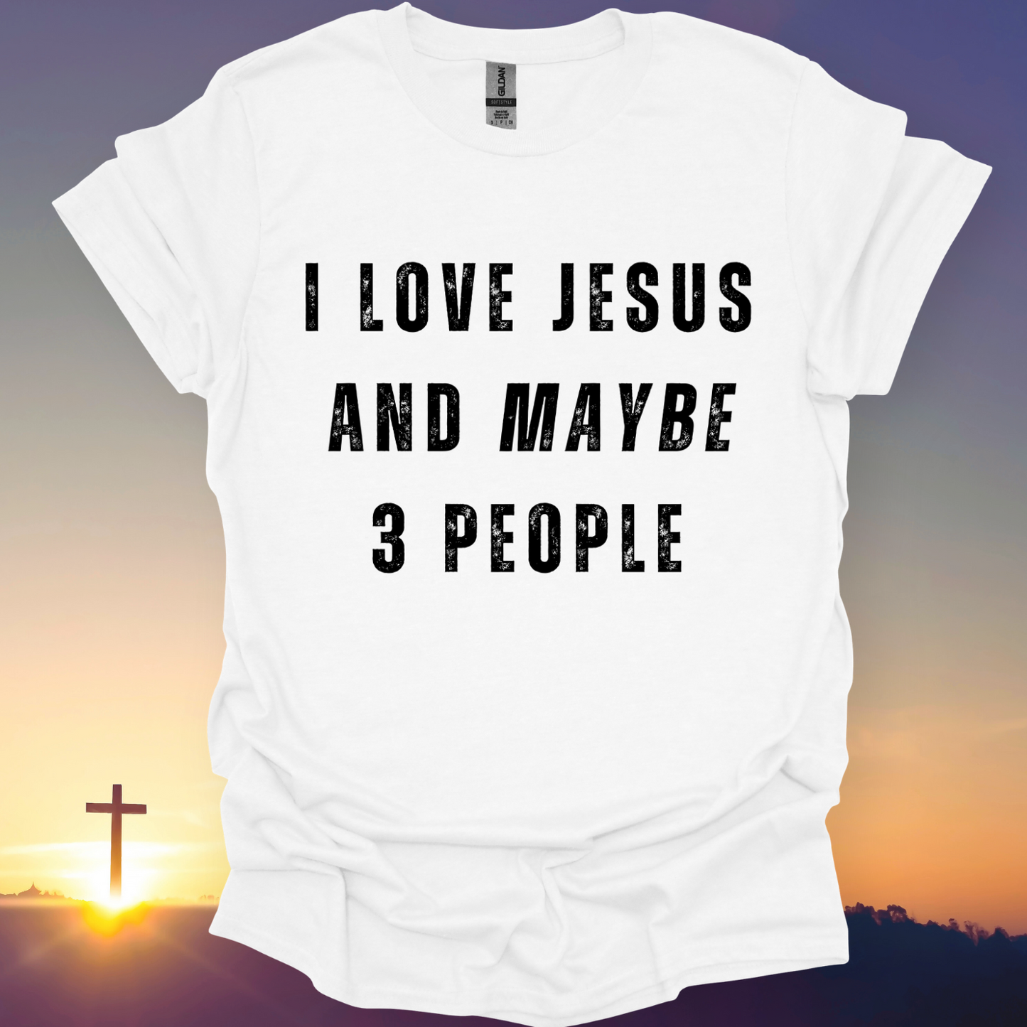 "I Love Jesus And Maybe 3 People" T-Shirt