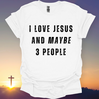 "I Love Jesus And Maybe 3 People" T-Shirt