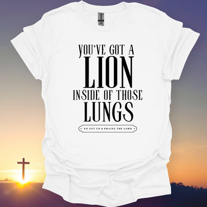 "You've Got A Lion Inside Of Those Lungs" T-Shirt