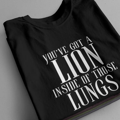 "You've Got A Lion Inside Of Those Lungs" T-Shirt